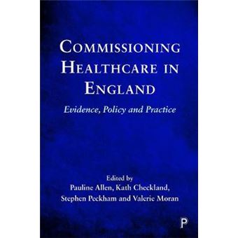 Commissioning Healthcare In England Evidence, Policy And Practice - 1