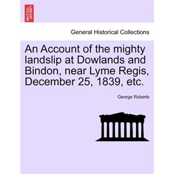 An Account of the Mighty Landslip at Dowlands and Bindon, Near Lyme Regis, December 25, 1839, Etc. - Paperback / softback - 2011 - 1