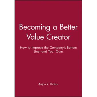 Becoming a Better Value Creator - How to Improve the Company's Bottom Line - and Your Own - Paperback - 2008 - 1