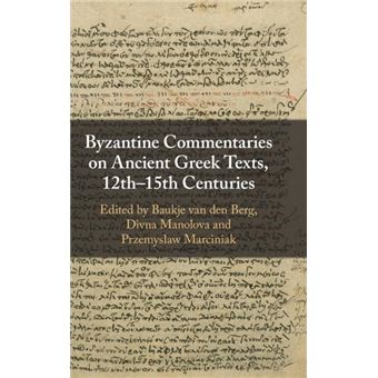 Byzantine Commentaries On Ancient Greek Texts 12Th15Th Centuries By Cambridge University Press - 1