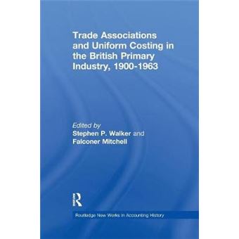 Trade Associations And Uniform Costing In The British Printing Industry, 19001963 Routledge New Works In Accounting History - 1