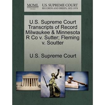 " U.S. Supreme Court Transcripts of Record Milwaukee & Minnesota R Co V. Sutter; Fleming V. Soutter - Paperback / softback - 2011" - 1