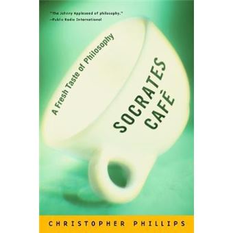 Socrates Cafe  A Fresh Taste Of Philosophy By Christopher Phillips - 1
