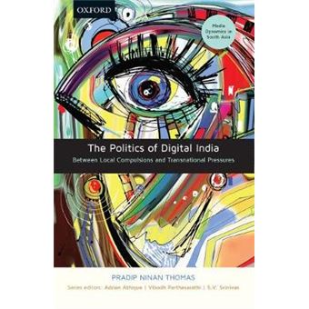 The Politics Of Digital India Between Local Compulsions And Transnational Pressures Media Dynamics In South Asia - 1