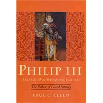 Philip Iii And The Pax Hispanica, 1598-1621:, Yale Historical Publications Series - 1