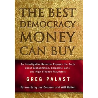 The Best Democracy Money Can Buy An Investigative Reporter Exposes The Truth About Globalization, Corporate Cons, And High Finance Fraudsters - 1