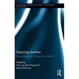 Digitizing Identities Doing Identity In A Networked World 30 Routledge Studies In Science, Technology And Society - 1