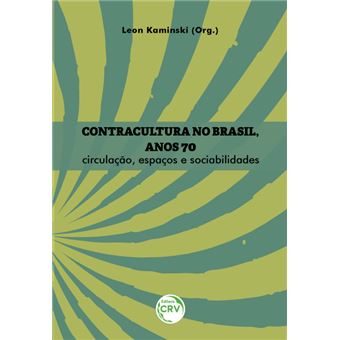 CONTRACULTURA NO BRASIL, ANOS 70: circulação, espaços e sociabilidades - 1