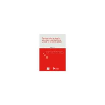 Estudios sobre el derecho a la vida e integridad fisica y moral en el ambito laboral - 1