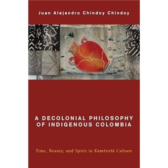 A Decolonial Philosophy Of Indigenous Colombia - 1