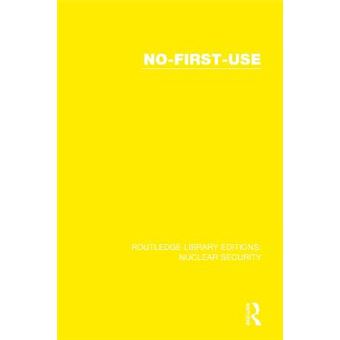 Nofirstuse 10 Routledge Library Editions Nuclear Security - 1