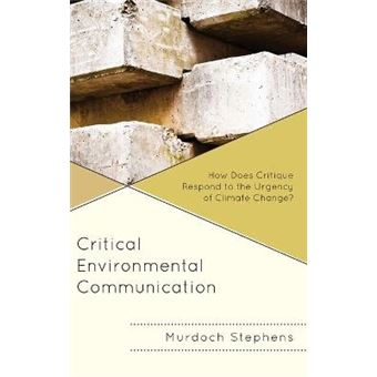 Critical Environmental Communication How Does Critique Respond To The Urgency Of Climate Change Environmental Communication And Nature Conflict And Ecoculture In The Anthropocene - 1