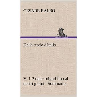 Della Storia D'italia, V Dalle Origini Fino Ai Nostri Giorni Sommario - 1