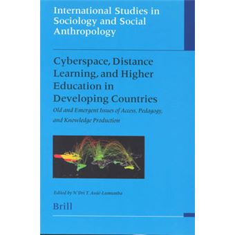 Cyberspace, Distance Learning, And Higher Education In Developing Countries Old And Emergent Issues Of Access,Pedagogy,And Knowledge Production 94  Studies In Sociology  Social Anthropology - 1