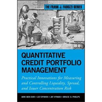 Quantitative Credit Portfolio Management - Practical Innovations for Measuring and Controlling Liquidity, Spread, and Issuer Concentration Risk - Hardback - 2012 - 1