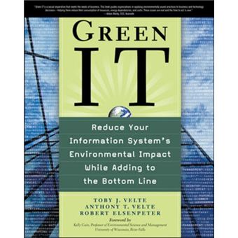 Green It Reduce Your Information Systems Environmental Impact While Adding To The Bottom Line By Robert Elsenpeter - 1