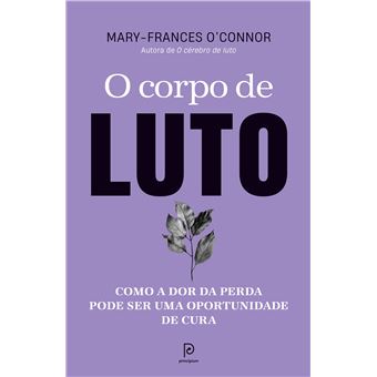 O Corpo De Luto : Como A Dor Da Perda Pode Ser Uma Oportunidade De Cura - 1