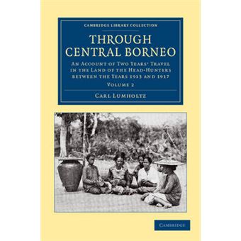 Through Central Borneo - An Account of Two Years' Travel in the Land of the Head-Hunters Between the Years 1913 and 1917 - Paperback - 2012 - 1