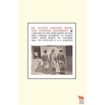 ON ACTIVE SERVICE WITH THE CHINESE REGIMENTA Record of the Operations of the First Chinese Regiment in North China from March to October 1900 - Paperback - 2009 - 1