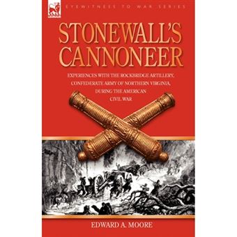 Stonewall's Cannoneer - Experiences with the Rockbridge Artillery, Confederate Army of Northern Virginia, During the American Civil War - Hardback - 2007 - 1