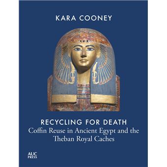 Recycling for Death: Coffin Reuse and the Theban Royal Caches - 1