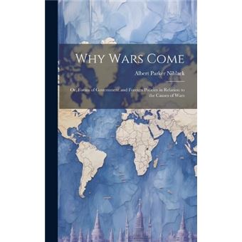 Why Wars Come Or Forms Of Government And Foreign Policies In Relation To The Causes Of Wars - 1
