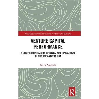 Venture Capital Performance A Comparative Study Of Investment Practices In Europe And The Usa Routledge International Studies In Money And Banking - 1