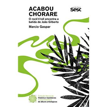 Acabou Chorare: O Rock N Roll Encontra A Batida De João Gilberto - 1