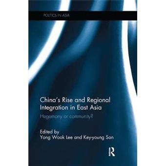 Chinas Rise And Regional Integration In East Asia Hegemony Or Community Politics In Asia - 1