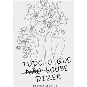 Tudo O Que Não Soube Dizer - 1