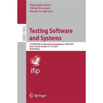 Testing Software and Systems 31st IFIP WG 61 International Conference, ICTSS 2019, Paris, France, October 1517, 2019, Proceedings 11812 Lecture Notes in Computer Science - 1
