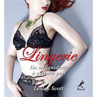 Lingerie. Da Antiguidade À Cultura Pop - 1