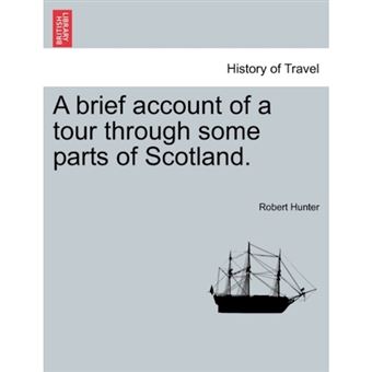 A Brief Account of a Tour Through Some Parts of Scotland. - Paperback / softback - 2011 - 1