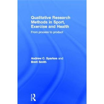 Qualitative Research Methods in Sport, Exercise and Health - From Process to Product - Hardback - 2013 - 1