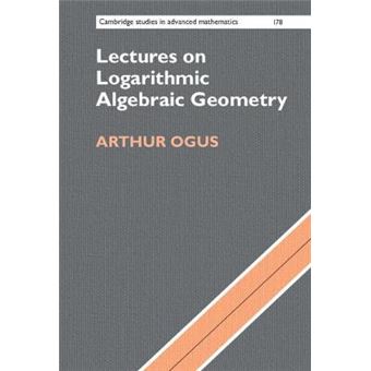 Lectures On Logarithmic Algebraic Geometry 178 Cambridge Studies In Advanced Mathematics, Series Number 178 - 1