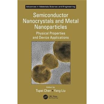 Semiconductor Nanocrystals And Metal Nanoparticles Physical Properties And Device Applications Advances In Materials Science And Engineering - 1
