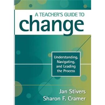 A Teacher's Guide to Change - Understanding, Navigating, and Leading the Process - Hardback - 2009 - 1