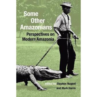 Some Other Amazonians - Perspectives on Modern Amazonia - Paperback - 2004 - 1