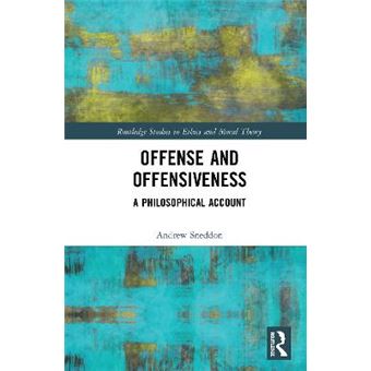 Offense And Offensiveness A Philosophical Account Routledge Studies In Ethics And Moral Theory - 1