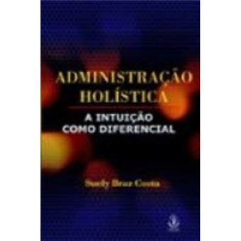 Administração Holística. A Intuição Como Diferencial - 1