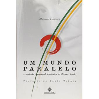 Um Mundo Paralelo - A Vida Da Comunidade Brasileira De Oizumi-Japao - 1