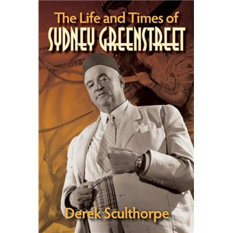 The Life And Times Of Sydney Greenstreet - 1