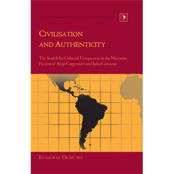 Civilisation And Authenticity The Search For Cultural Uniqueness In The Narrative Fiction Of Alejo Carpentier And Julio Cortzar 25 Latin America - 1