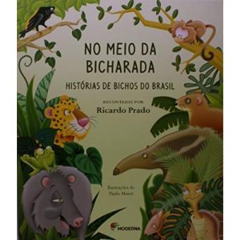 No Meio Da Bicharada. Histórias De Bichos Do Brasil - 1