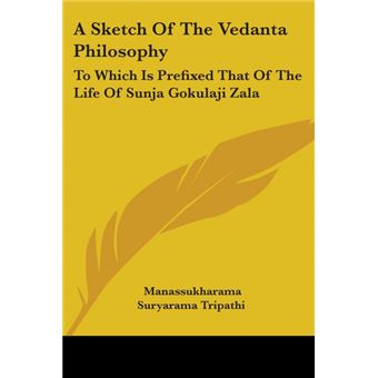 A Sketch Of The Vedanta Philosophy: To Which Is Prefixed That Of The Life Of Sunja Gokulaji Zala - Paperback - 2006 - 1