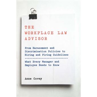 The Workplace Law Advisor - From Harassment and Discrimination Policies to Hiring and Firing Guidelines - What Every Manager and Employee Needs to Know - Paperback - 2000 - 1