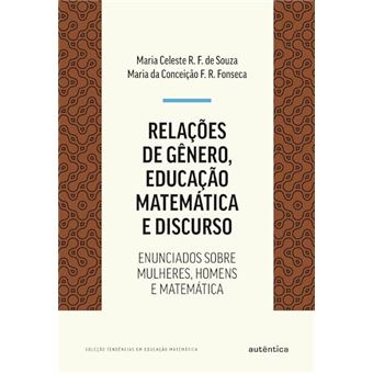 Relações De Gênero, Educação Matematica E Discurso Enunciados Sobre Mulheres, Homens E Matematica - 1