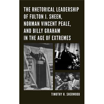 The Rhetorical Leadership Of Fulton J. Sheen, Norman Vincent Peale, And Billy Graham In The Age Of Extremes - 1