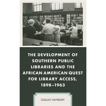 The Development Of Southern Public Libraries And The African American Quest For Library Access, 18981963 New Studies In Southern History - 1