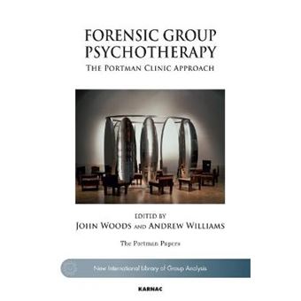 Forensic Group Psychotherapy The Portman Clinic Approach The New International Library Of Group Analysis - 1